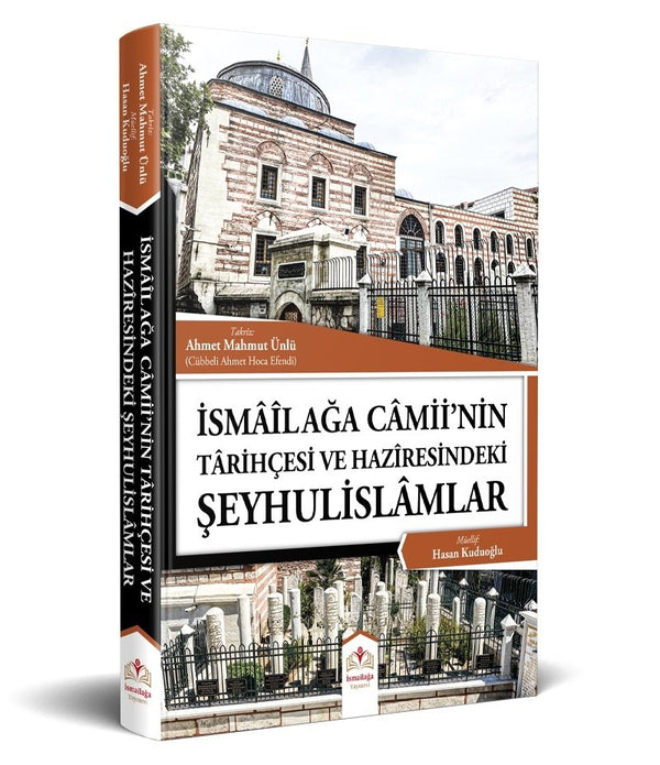 İsmailağa Camiinin Tarihçesi ve Haziresindeki Şeyhulislamlar (Rahle Boy) / Hasan Kuduoğlu İsmailağa Camiinin Tarihçesi ve Haziresindeki Şeyhulislamlar (Rahle Boy) / Hasan Kuduoğlu