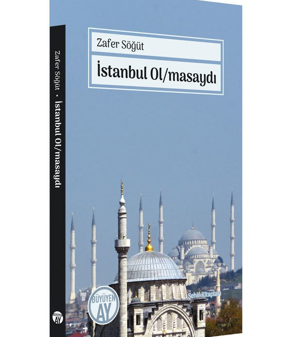 İstanbul Ol/masaydı / Zafer Söğüt İstanbul Ol/masaydı / Zafer Söğüt