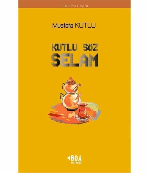 Kutlu Söz Selam / Mustafa Kutlu Kutlu Söz Selam / Mustafa Kutlu