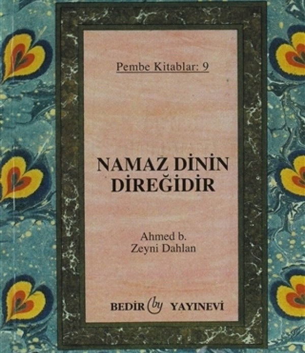 Namaz Dinin Direğidir / Ahmed b. Zeyni Dahlan Namaz Dinin Direğidir / Ahmed b. Zeyni Dahlan