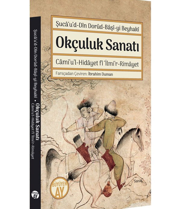 Okçuluk Sanatı / Şucâ‘u’d-Dîn Dorûd-Bâşî-yi Beyhakî Okçuluk Sanatı / Şucâ‘u’d-Dîn Dorûd-Bâşî-yi Beyhakî