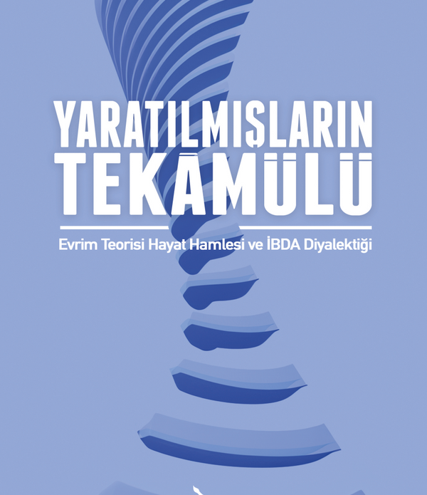 Yaratılmışların Tekamülü / Evrim Teorisi Hayat Hamlesi ve İbda Diyalektiği / Selim Gürselgil Yaratılmışların Tekamülü / Evrim Teorisi Hayat Hamlesi ve İbda Diyalektiği / Selim Gürselgil