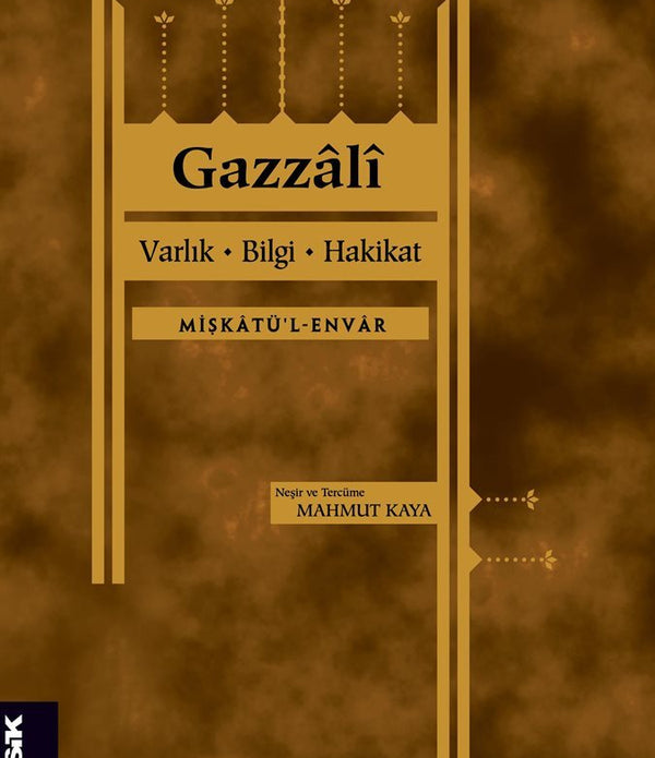Varlık, Bilgi, Hakikat / İmam Gazali Varlık, Bilgi, Hakikat / İmam Gazali