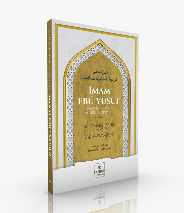 İmam Ebû Yûsuf Hayatı, Eserleri ve Fıkhî Görüşleri / Muhammed Zahid el-Kevseri İmam Ebû Yûsuf Hayatı, Eserleri ve Fıkhî Görüşleri / Muhammed Zahid el-Kevseri