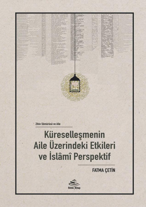 Zihin Sömürüsü ve Aile: Küreselleşmenin Aile Üzerindeki Etkileri ve İslâmî Perspektif / Fatma Çetin