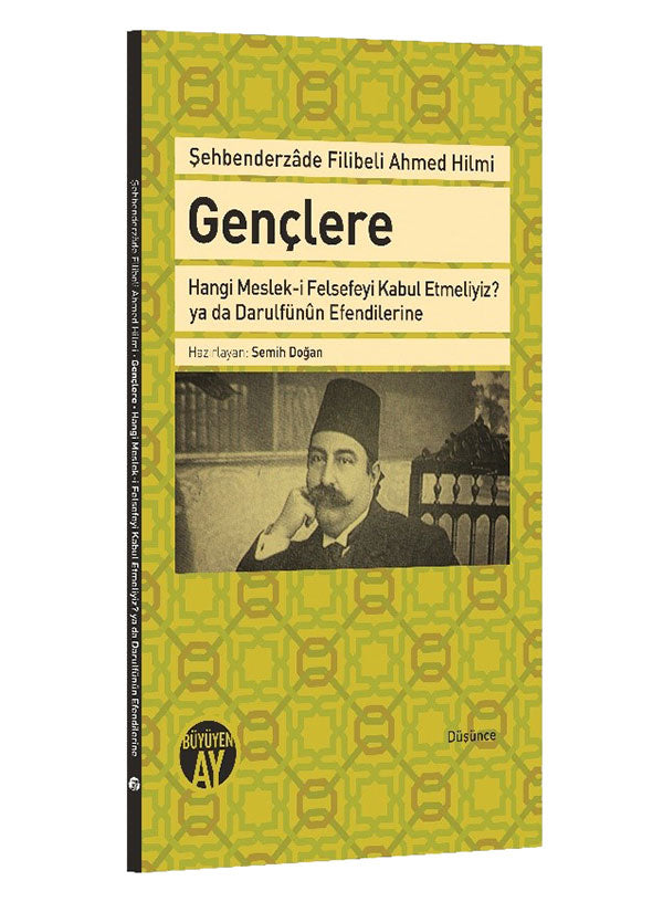 Gençlere | Hangi Meslek-i Felsefeyi Kabul Etmeliyiz? ya da Darulfünun Efendilerine / Şehbenderzâde Filibeli Ahmed Hilmi