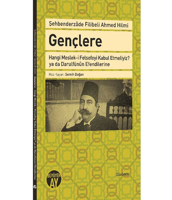 Gençlere | Hangi Meslek-i Felsefeyi Kabul Etmeliyiz? ya da Darulfünun Efendilerine / Şehbenderzâde Filibeli Ahmed Hilmi
