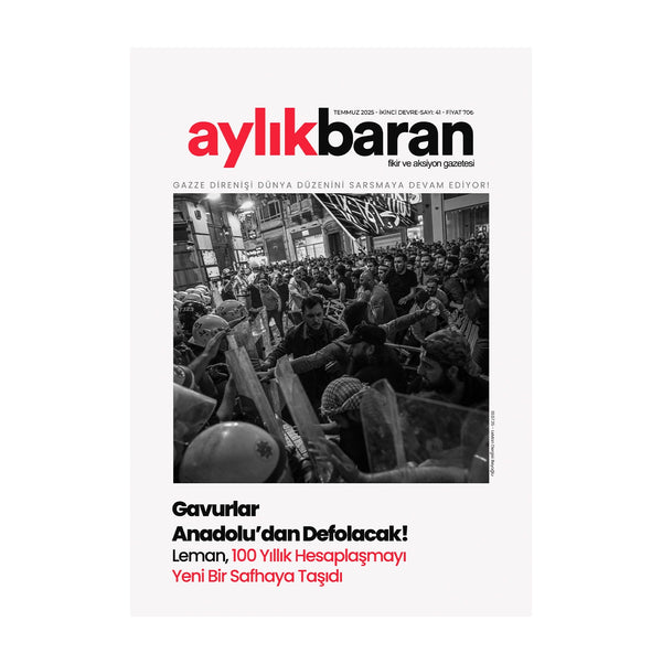Aylık Baran Dergisi 41. Sayı / Temmuz 2025 / Gavurlar Anadolu'dan Defolacak!