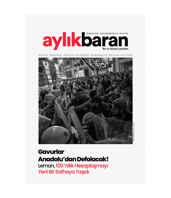 Aylık Baran Dergisi 41. Sayı / Temmuz 2025 / Gavurlar Anadolu'dan Defolacak!