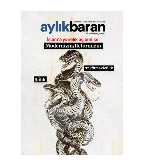 Aylık Baran Dergisi 48. Sayı / Şubat 2026 | İslâm’a yönelik üç tehlike: Modernizm/Reformizm, Şiîlik ve Tekfirci Selefilik.