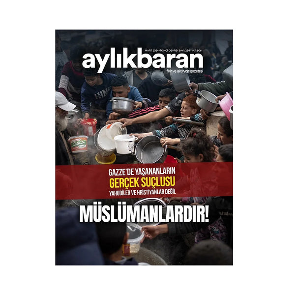 Aylık Baran Dergisi 25. Sayı / Mart 2024 / GAZZE'de Yaşananların Gerçek Suçlusu Yahudiler ve Hristiyanlar Değil MÜSLÜMANLARDIR!