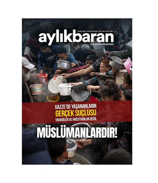 Aylık Baran Dergisi 25. Sayı / Mart 2024 / GAZZE'de Yaşananların Gerçek Suçlusu Yahudiler ve Hristiyanlar Değil MÜSLÜMANLARDIR!