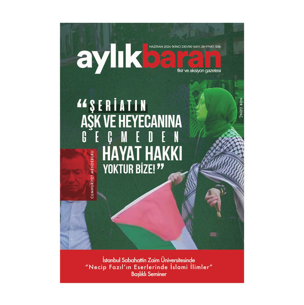 Aylık Baran Dergisi 28. Sayı / Haziran 2024 / "ŞERİATIN AŞK VE HEYECANINA GEÇMEDEN HAYAT HAKKI YOKTUR BİZE"