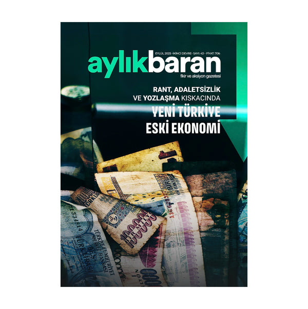 Aylık Baran Dergisi 43. Sayı / Eylül 2025 / Yeni Türkiye – Eski Ekonomi