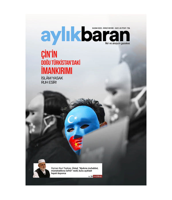 Aylık Baran Dergisi 45. Sayı / Kasım 2025 | Çin'in Doğu Türkistan'daki İmankırımı / İslâm Yasak Ruh Esir