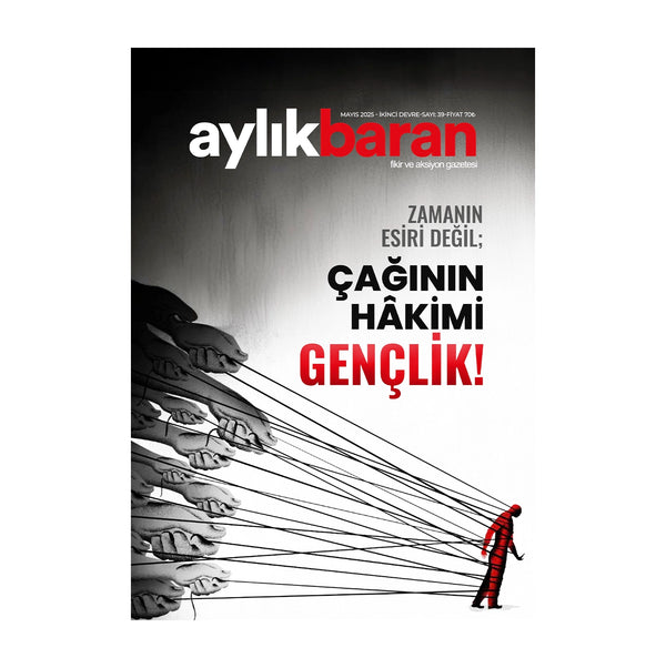 Aylık Baran Dergisi 39. Sayı / Mayıs 20025/ Zamanın Esiri Değil; Çağının Hâkimi GENÇLİK!