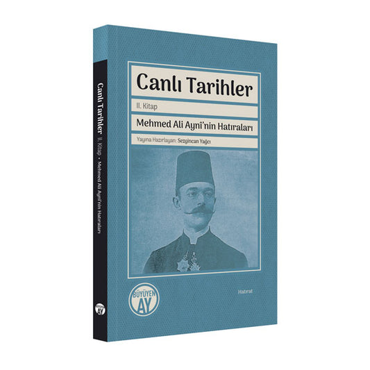 Canlı Tarihler II. Kitap: Mehmed Ali Aynî’nin Hatıraları – Sezgincan Yağcı kitap kapağı