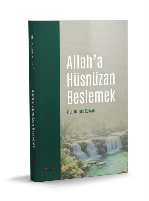 Allah'a Hüsnüzan Beslemek / Dr. İyâd Kunaybî