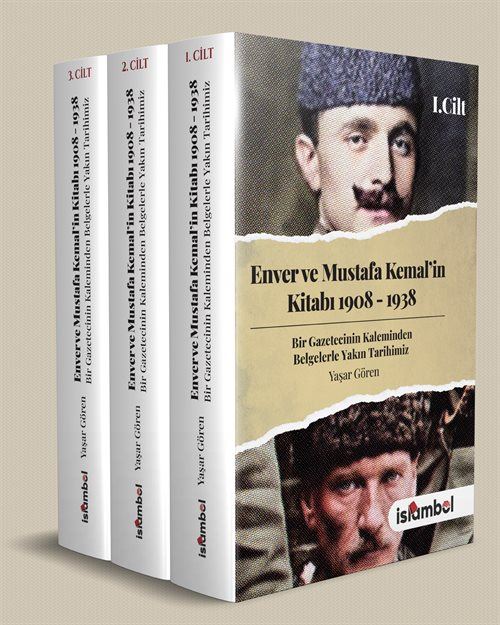 Enver ve Mustafa Kemal'in Kitabı 1908-1938 (3 Cilt Takım) | Bir Gazetecinin Kaleminden Belgelerle Yakın Tarihimiz / Yaşar Gören