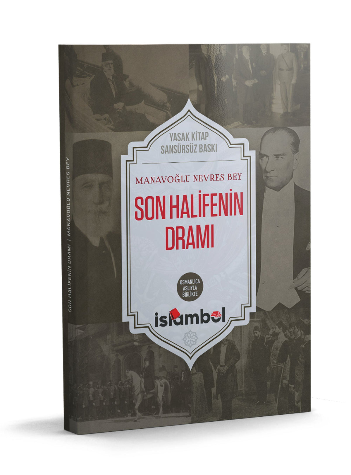 The Drama of the Last Caliph (Uncensored edition) / Manavoğlu Nevres Bey