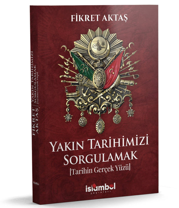 Yakın Tarihimizi Sorgulamak | Tarihin Gerçek Yüzü / Fikret Aktaş