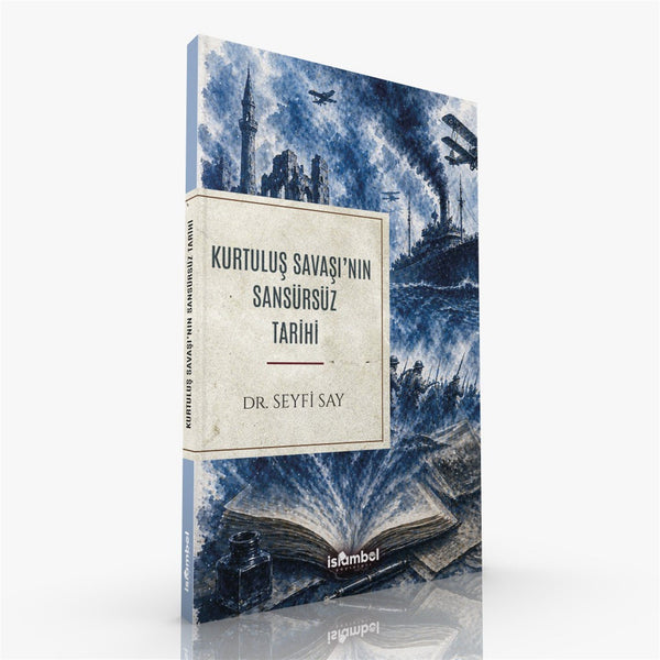 Kurtuluş Savaşı'nın Sansürsüz Tarihi / Dr. Seyfi Say