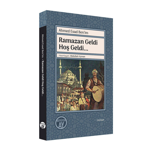 Ramazan Geldi Hoş Geldi… / Ahmed Esad Ben’im