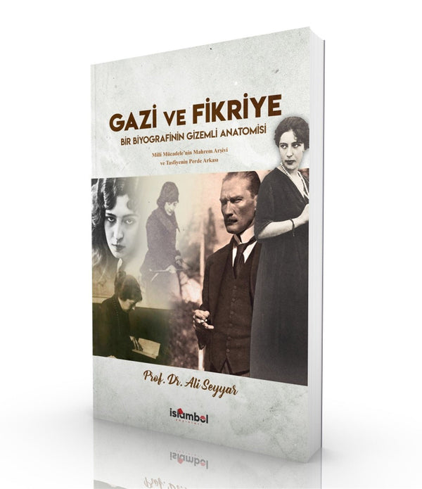 Gazi ve Fikriye | Bir Biyografinin Gizemli Anatomisi / Prof. Dr. Ali Seyyar