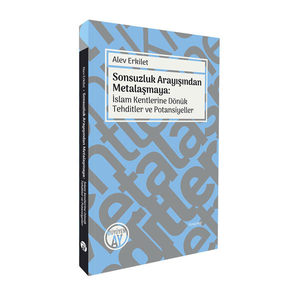 Sonsuzluk Arayışından Metalaşmaya: İslam Kentlerine Dönük Tehditler ve Potansiyeller – Alev Erkilet kitap kapağı