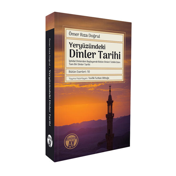 Yeryüzündeki Dinler Tarihi: İptidaî Dinlerden Başlayarak Bütün Dinleri Tetkik Eden Tam Bir Dinler Tarihi / Ömer Rıza Doğrul