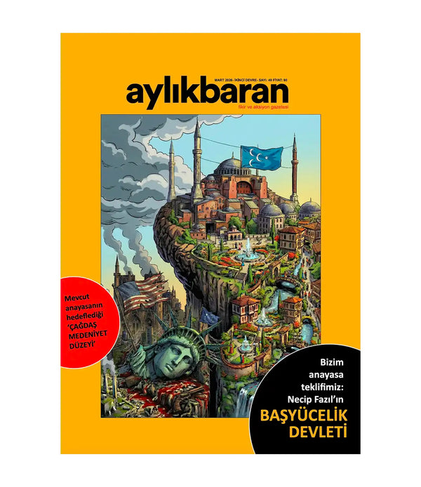 Aylık Baran Dergisi 49. Sayı / Mart 2026 | Bizim Anayasa Teklifimiz Necip Fazıl'ın Başyücelik Devleti