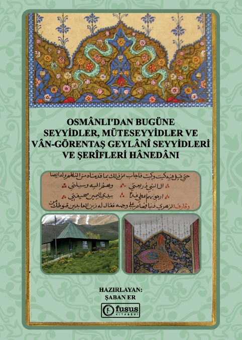 Osmânlı'dan Bugüne Seyyidler, Müteseyyidler Ve Vân-Görentaş Geylânî Seyyidleri Ve Şerîfleri Hânedânı / Şaban Er