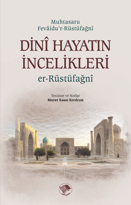 Dinî Hayatın İncelikleri | Muhtasaru Fevâidu'r-Rüstüfağni / er-Rüstüfağnî