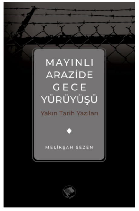 Mayınlı Arazide Gece Yürüyüşü | Yakın Tarih Yazıları / Melikşah Sezen