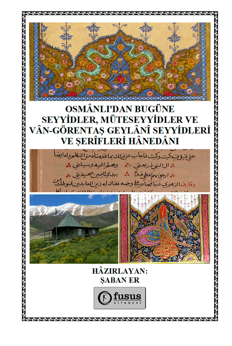 Osmânlı'dan Bugüne Seyyidler, Müteseyyidler Ve Vân-Görentaş Geylânî Seyyidleri Ve Şerîfleri Hânedânı / Şaban Er