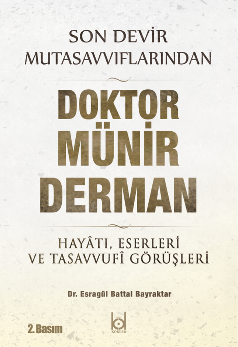 Son Devir Mutasavvıflarından Doktor Münir Derman / Dr. Esragül Battal Bayraktar (2. Basım)