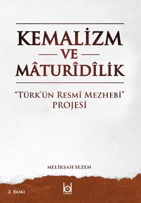 Kemalizm ve Maturidilik ''Türk'ün Resmi Mezhebi'' Projesi / Melikşah Sezen