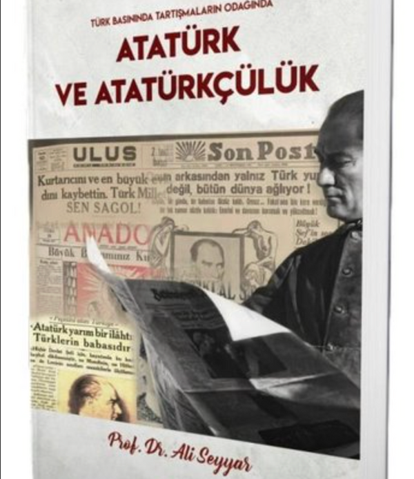 Türk Basınında Tartışmaların Odağında Atatürk ve Atatürkçülük / Prof. Dr. Ali Seyyar