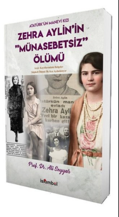 Atatürk'ün Manevi Kızı Zehra Aylin'in Münasebetsiz Ölümü / Prof. Dr. Ali Seyyar