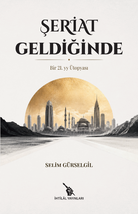 Şeriat Geldiğinde | Bir 21.yy Ütopyası / Selim Gürselgil