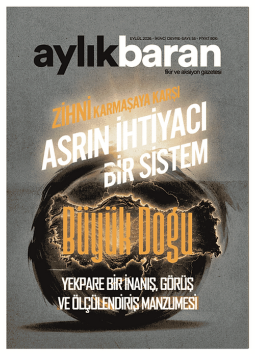 Aylık Baran Dergisi 55. Sayı / Eylül 2026 | Zihni Karmaşaya Karşı Asrın İhtiyacı Bir Sistem Yekpare bir inanış, görüş ve ölçülendiriliş manzumesi: Büyük Doğu