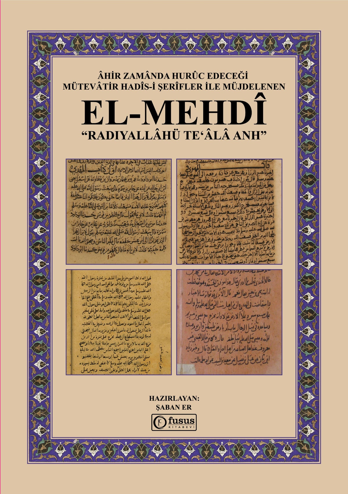 Âhir Zamânda Hurûc Edeceği Mütevâtir Hadîs-i Şerîfler İle Müjdelenen El-Mehdî Radıyallâhü Teʻâlâ Anh – Şaban Er kitap kapağı