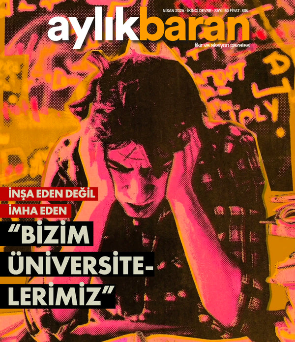 Aylık Baran Dergisi 50. Sayı / Nisan 2026 | İnşa Eden Değil İmha Eden 
