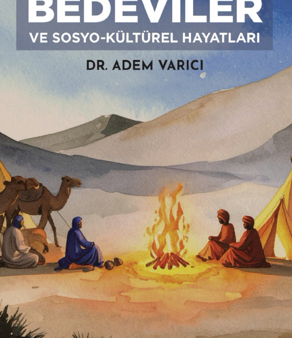 Cahiliye Devrinde Bedevîler ve Sosyo-Kültürel Hayatları / DR. Adem Varıcı