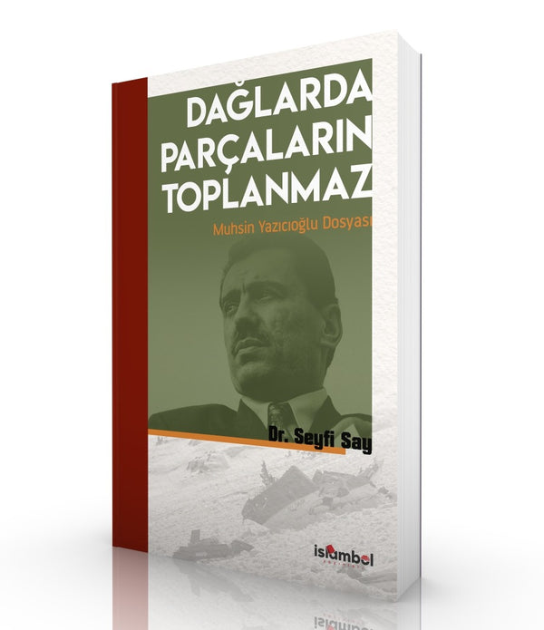 Dağlarda Parçaların Toplanmaz | Muhsin Yazıcıoğlu Dosyası / Dr. Seyfi Say