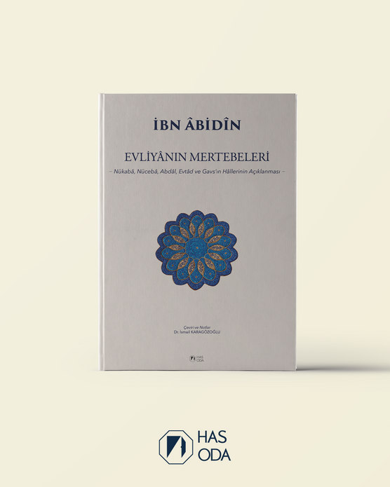 EVLİYÂNIN MERTEBELERİ | Nükebâ, Nücebâ, Abdâl, Evtâd ve Gavs'ın Hâllerinin Açıklanması / İBN ÂBİDÎN