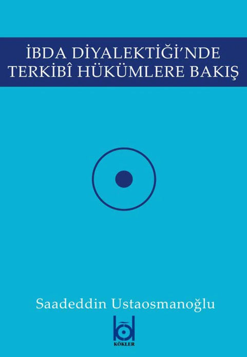 İbda Diyalektiği'nde Terkibi Hükümlere Bakış /  Saadeddin Ustaosmanoğlu