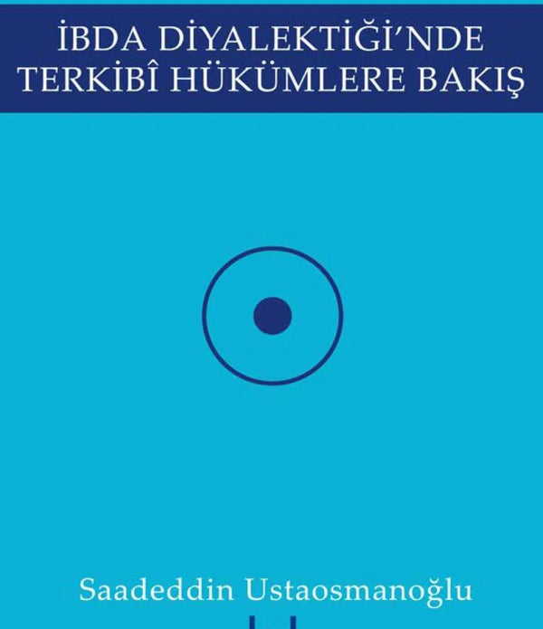 İbda Diyalektiği'nde Terkibi Hükümlere Bakış /  Saadeddin Ustaosmanoğlu