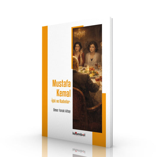 MUSTAFA KEMAL | Alcohol and Women / Ömer Faruk Altay