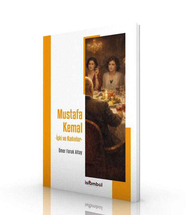 MUSTAFA KEMAL | İçki ve Kadınlar / Ömer Faruk Altay